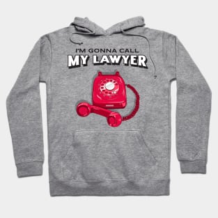 I'm Gonna Call My Lawyer Funny Lawyers Hoodie